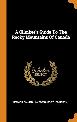 A Climber's Guide To The Rocky Mountains Of Canada