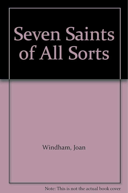 Seven Saints of All Sorts by Joan Windham