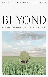 Beyond: Embracing the Outward-Focused Heart of Christ by Ignite Movement
