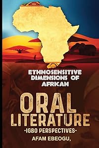 Ethnosensitive Dimensions of African Oral Literature: Igbo Perspectives by Afam Ebeogu