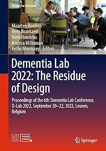 Dementia Lab 2022: The Residue of Design: Proceedings of the 6th Dementia Lab Conference, D-Lab 2022, September 20–22, 2022, Leuven, Belgium (Design For Inclusion Book 3) by Maarten Houben