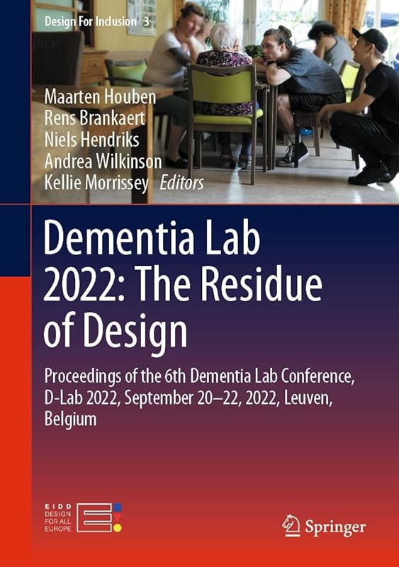 Dementia Lab 2022: The Residue of Design: Proceedings of the 6th Dementia Lab Conference, D-Lab 2022, September 20–22, 2022, Leuven, Belgium (Design For Inclusion Book 3) by Maarten Houben