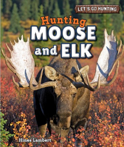 Hunting Moose and Elk by Hines Lambert