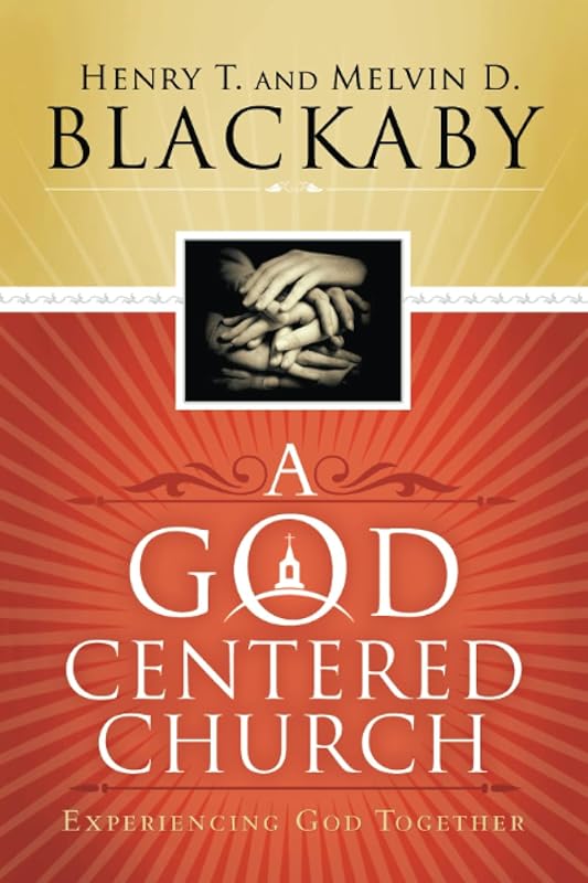 A God-Centered Church: Experiencing God Together by Henry T. Blackaby