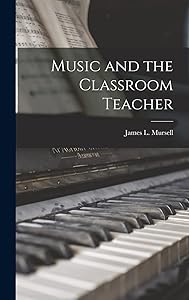 Music and the Classroom Teacher by James L (James Lockhart)  1 Mursell