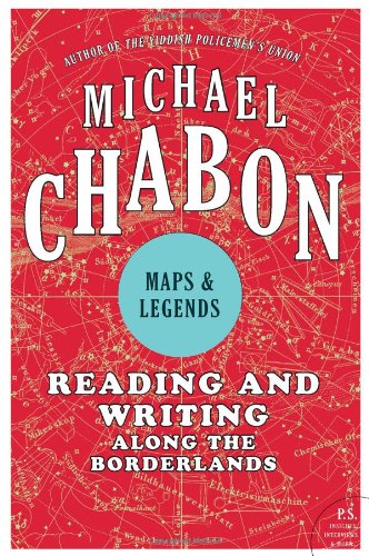 Maps and Legends: Reading and Writing Along the Borderlands by Michael Chabon