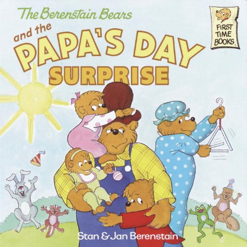 The Berenstain Bears and the Papa's Day Surprise (First Time Books(R)) by Stan Berenstain
