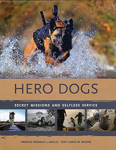 Hero Dogs: Secret Missions and Selfless Service by Lance Bacon