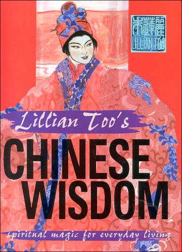 Lillian Too's Chinese Wisdom: Spiritual Magic for Everyday Living by Lillian Too