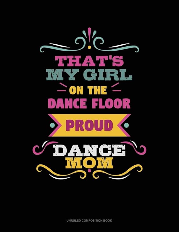 That's My Girl On The Dance Floor Proud Dance Mom: Unruled Composition Book by Greenyx Publishing