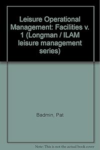 Leisure operational management (Longman/ILAM leisure management series) by Pat Badmin