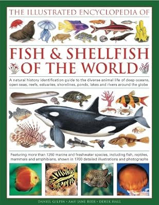 The Illustrated Encyclopedia of Fish & Shellfish of the World: A natural history identification guide to the diverse animal life of deep oceans, open ... with 1700 illustrations, maps and photographs