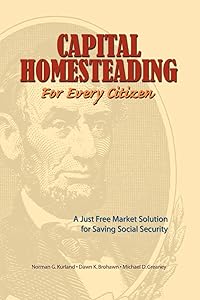 Capital Homesteading for Every Citizen: A Just Free Market Solution for Saving Social Security by Norman G Kurland