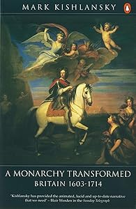 A Monarchy Transformed: Britain, 1603-1714 by Mark Kishlansky