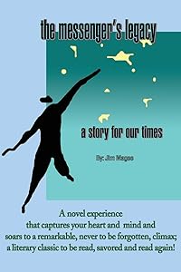 The Messenger's Legacy: A Story for Our Times by Jim Magee