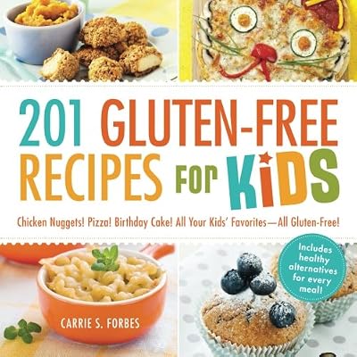 201 Gluten-Free Recipes for Kids: Chicken Nuggets! Pizza! Birthday Cake! All Your Kids' Favorites - All Gluten-Free!