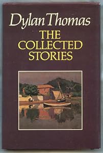 Dylan Thomas: The Collected Stories