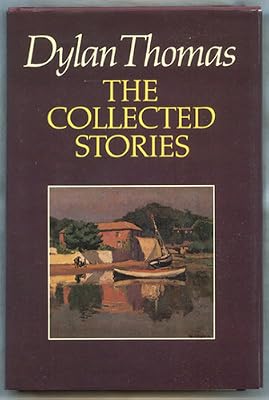 Dylan Thomas: The Collected Stories