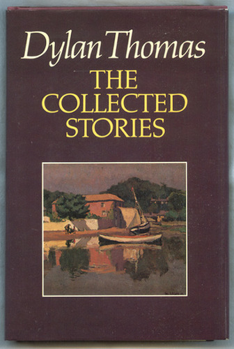 Dylan Thomas: The Collected Stories by Dylan Thomas