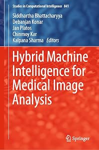 Hybrid Machine Intelligence for Medical Image Analysis (Studies in Computational Intelligence Book 841) by Siddhartha Bhattacharyya