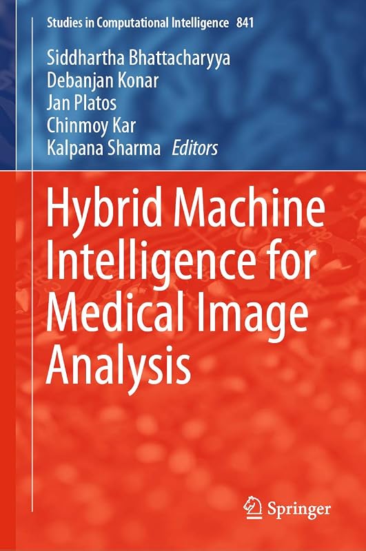 Hybrid Machine Intelligence for Medical Image Analysis (Studies in Computational Intelligence Book 841) by Siddhartha Bhattacharyya