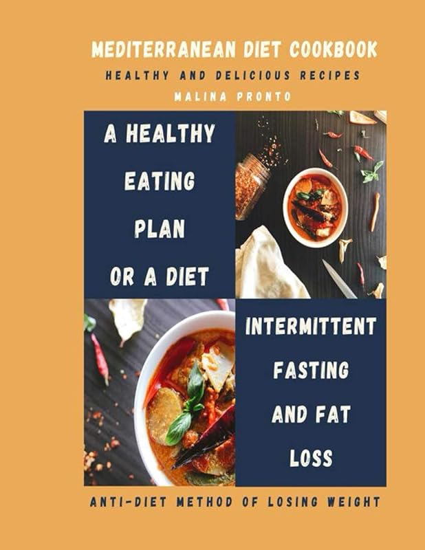 Mediterranean Diet Cookbook: Healthy And Delicious Recipes: A Healthy Eating Plan Or A Diet: Intermittent Fasting And Fat Loss: Anti-diet Method Of Losing Weight by MALINA PRONTO