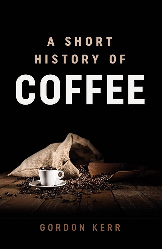A Short History of Coffee by Gordon Kerr