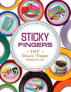 Sticky Fingers: DIY Duct Tape Projects - Easy to Pick Up, Hard to Put Down by Sophie Maletsky