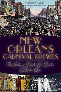 New Orleans Carnival Krewes: The History, Spirit and Secrets of Mardi Gras by Rosary O'Neill