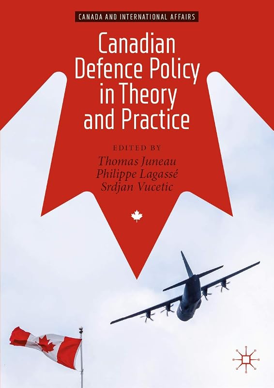 Canadian Defence Policy in Theory and Practice (Canada and International Affairs) by Thomas Juneau
