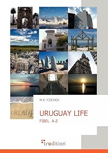 Uruguay Life (German Edition) by M K Fischer