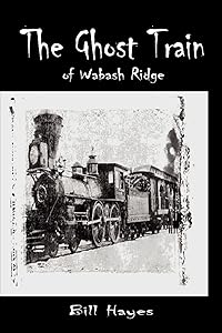 The Ghost Train of Wabash Ridge by Wesley Hayes