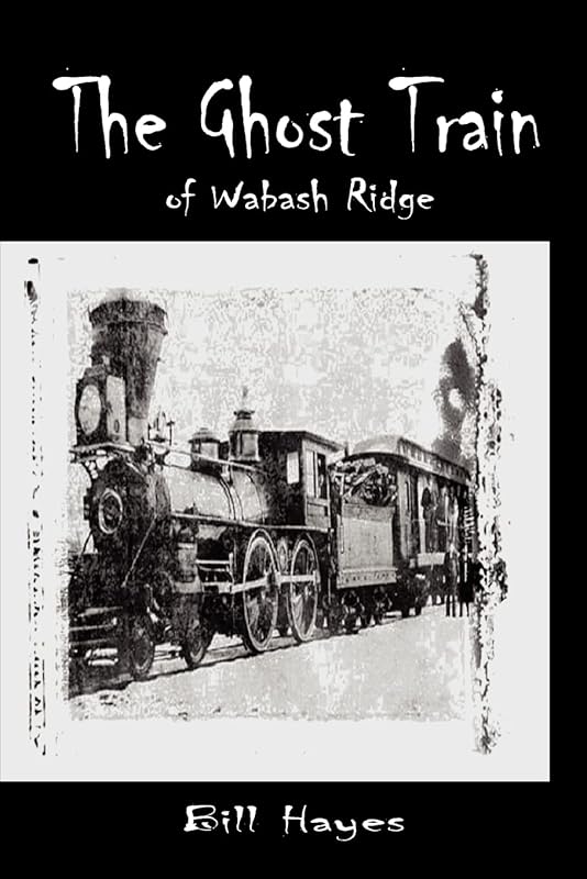 The Ghost Train of Wabash Ridge by Wesley Hayes