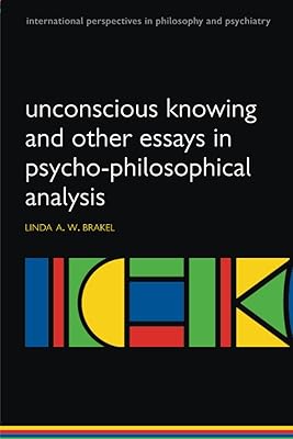 Unconscious knowing and other essays in psycho-philosophical analysis (International Perspectives in Philosophy & Psychiatry)