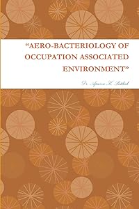 “AERO-BACTERIOLOGY OF OCCUPATION ASSOCIATED ENVIRONMENT” by Dr. Apurva K. Pathak