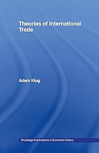 Theories of International Trade (Routledge Explorations in Economic History Book 31) by Adam Klug