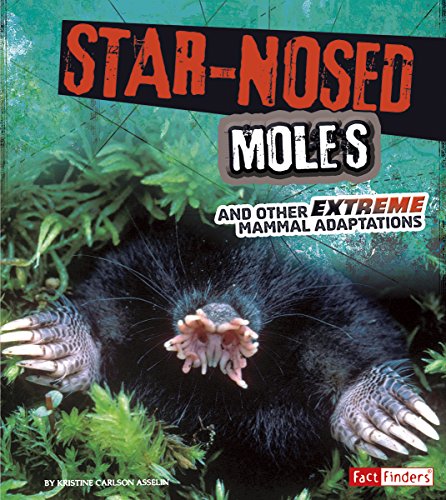 Star-Nosed Moles and Other Extreme Mammal Adaptations by Jody Sullivan Rake