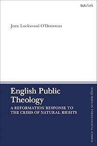 English Public Theology: A Reformation Response to the Crisis of Natural Rights (T&T Clark Enquiries in Theological Ethics) by Joan Lockwood O’Donovan