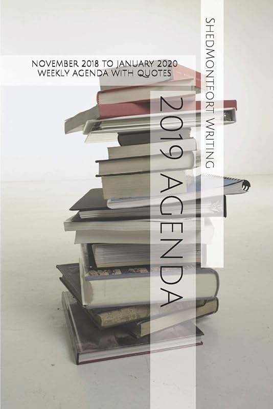 2019 Agenda: November 2018 to January 2020 Weekly Agenda with Quotes by ShedMontfort Writing