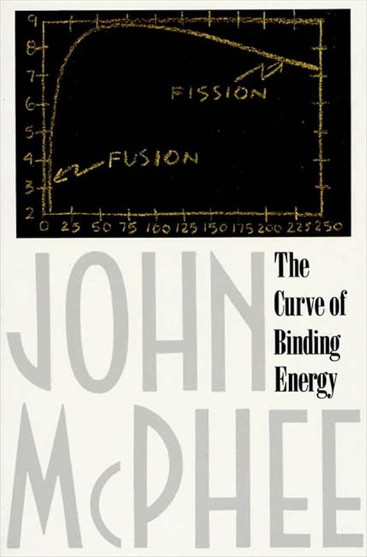 The Curve of Binding Energy: A Journey into the Awesome and Alarming World of Theodore B. Taylor by John McPhee