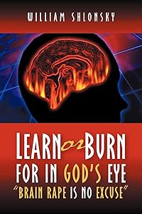 Learn or Burn For In God's Eye "Brain Rape is No Excuse" by William Shlonsky