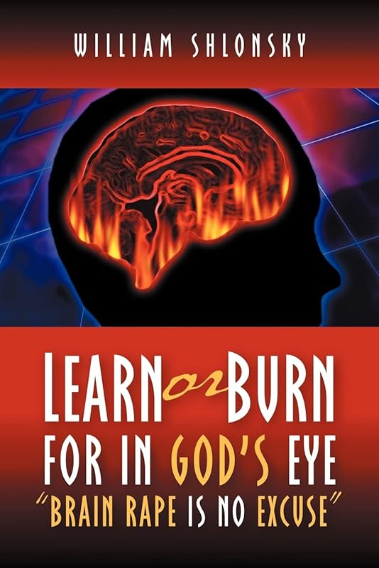 Learn or Burn For In God's Eye "Brain Rape is No Excuse" by William Shlonsky