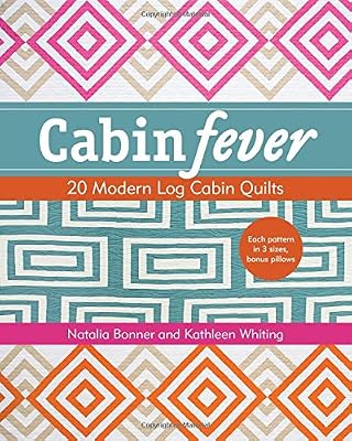 Cabin Fever: 20 Modern Log Cabin Quilts