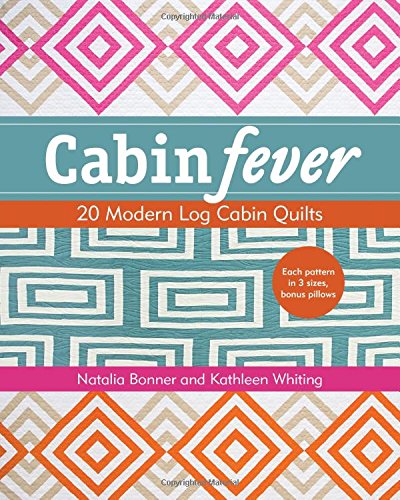 Cabin Fever: 20 Modern Log Cabin Quilts by Natalia Bonner