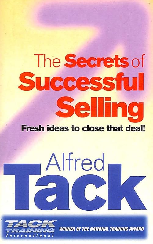 The Secrets of Successful Selling by Alfred Tack