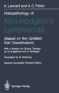 Histopathology of Non-Hodgkin’s Lymphomas: (Based on the Updated Kiel Classification) by Alfred C. Feller