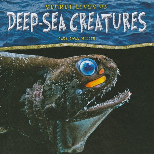 Secret Lives of Deep-Sea Creatures by Sara Swan Miller