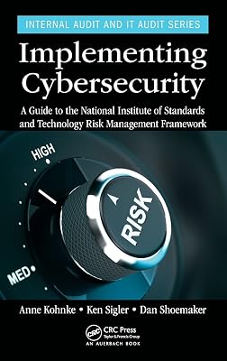 Implementing Cybersecurity: A Guide to the National Institute of Standards and Technology Risk Management Framework (Internal Audit and IT Audit)