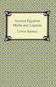 Ancient Egyptian Myths and Legends by Lewis Spence