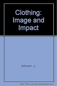 Clothing: Image and Impact by Jeane G. Johnson